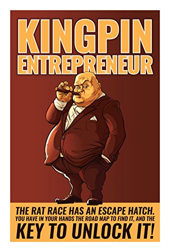 Kingpin Entrepreneur: The Rat-Race has and escape hatch. You have in your hands the road map to find it, and the key to unlock it! (English Edition)