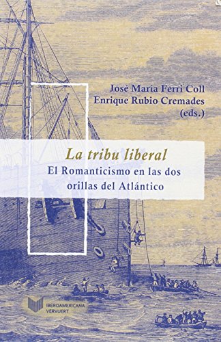 La tribu liberal : el Romanticismo en las dos orillas del Atlántico (Juego de Dados. Latinoamérica y su Cultura en el XIX)