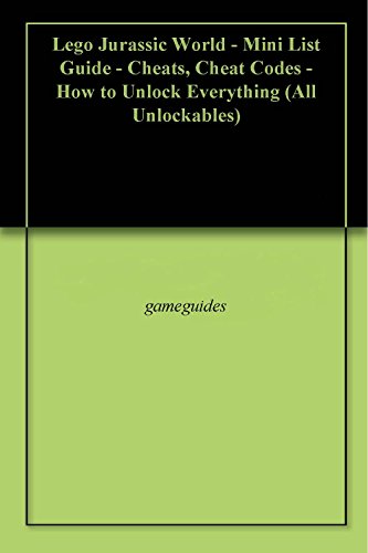 Lego Jurassic World - Mini List Guide - Cheats, Cheat Codes - How to Unlock Everything (All Unlockables) (English Edition)