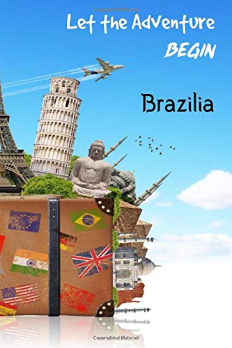 Let the Adventure Begin Brazilia: 6 x 9 Lined Journal, 126 pages | Journal Travel | Memory Book | A Mindful Journal Travel | A Gift for Everyone | Brazilia |
