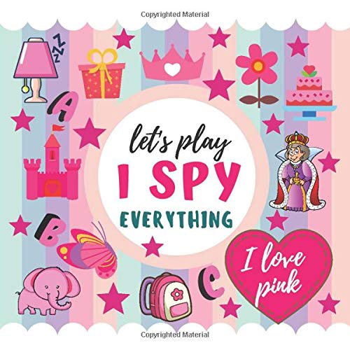 Let's Play I Spy Everything. I Love Pink: I Spy With My Little Eye Guessing Game For 2-5 Year Olds. Fun Activity Picture Book For Little Kids. I Spy ... Preschoolers. Perfect Gift For Boys and Girls
