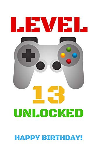 LEVEL 13 UNLOCKED HAPPY BIRTHDAY!: Gamer Notebook / Journal / Diary / Achievement / Card / Appreciation Gift (6 x 9 - 110 Blank Lined Pages)
