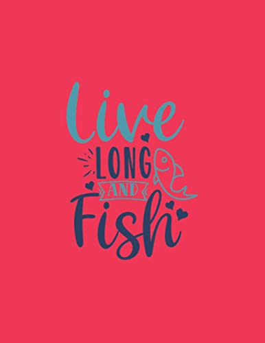 Live long and fish: Fishing Journal logbook 8,5x11 inch,102 Page Gift for :young girl friend ghost boys student dad daughter teacher grandma girls ... uncle man mom old wife husband girlfriend