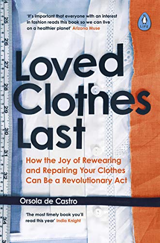 Loved Clothes Last: How the Joy of Rewearing and Repairing Your Clothes Can Be a Revolutionary Act (English Edition)