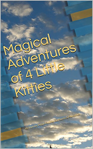 Magical Adventures of 4 Little Kitties: Written by Petals Feather Corduroy & Mercedes (Discovering New Worlds Book 1) (English Edition)