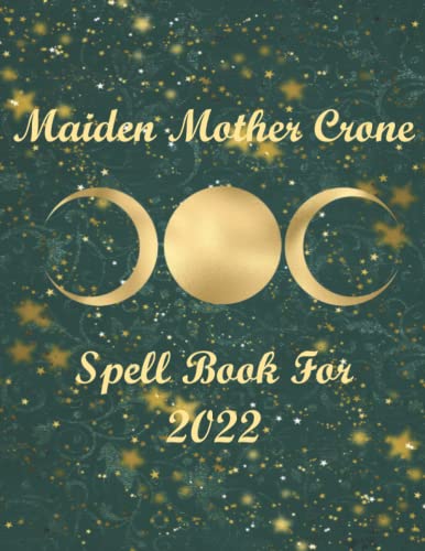 Maiden Mother Crone, Spell Book For 2022: Witch Notebook/Journal, Spell Book Tracker, Wicca,
