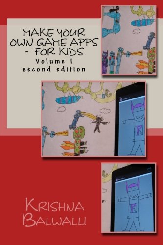 Make Your Own Game Apps - For Kids: Make Your Own Game Apps - For Kids: Volume 1