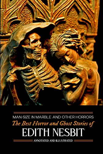 Man-Size in Marble and Others: The Best Horror and Ghost Stories of E. Nesbit (English Edition)