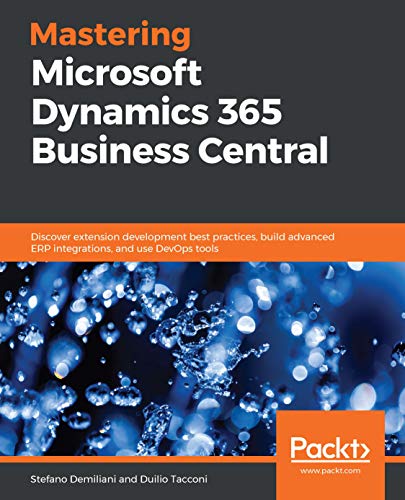 Mastering Microsoft Dynamics 365 Business Central: Discover extension development best practices, build advanced ERP integrations, and use DevOps tools (English Edition)