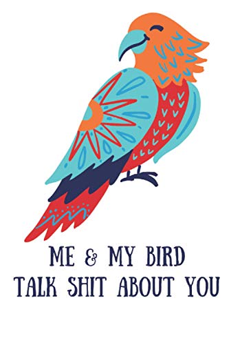 Me And My Bird Talk Shit About You: Bird Lover Bird Watching Gift Idea | Cute Bird Owner Gifts | Funny Birding / Birder Present For Men And Women | Crazy Bird Lady | College Ruled Notebook