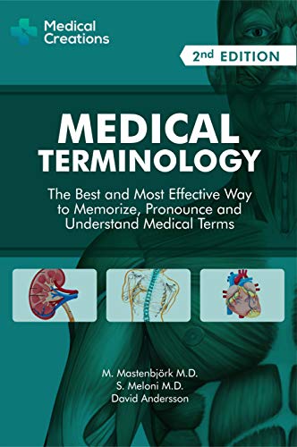Medical Terminology: The Best and Most Effective Way to Memorize, Pronounce and Understand Medical Terms: 2nd Edition (English Edition)