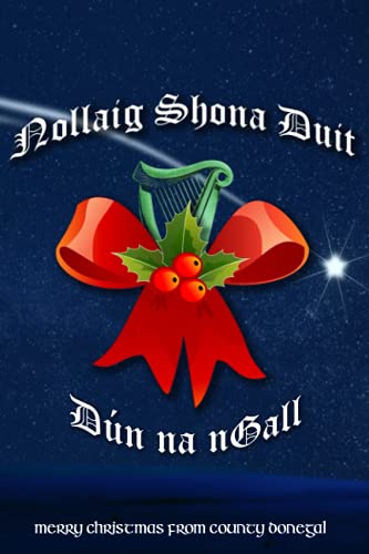 Merry Christmas from Donegal Nollaig Shona Duit Notebook: Irish Holiday Greetings in Gaeilge for friends and family in Ireland and worldwide
