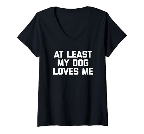 Mujer Camiseta con texto en inglés "At Least My Dog Loves Me" Camiseta Cuello V