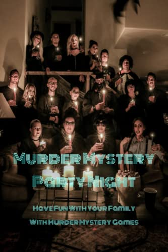 Murder Mystery Party Night: Have Fun With Your Family With Murder Mystery Games: Playing Murder Mystery Games