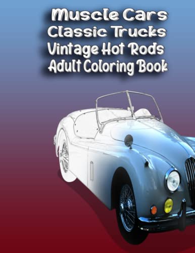 Muscle Cars Classic Trucks Vintage Hot Rods Adult Coloring Book: Vintagee Car Lovers-25 Stress Relieving Designs for Relaxation and Fun 7 key: