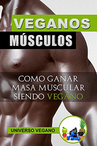 Músculos Veganos: Cómo ganar músculo RAPIDAMENTE con una dieta exclusivamente VEGANA