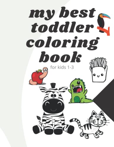 my best toddler coloring book for kids 1-3: Fun Children's Activity Coloring Books for Toddlers and Kids Ages 2, 3, 4 & 5/100Simple Everyday Things and Animals to Color and Learn For Boys and Girls