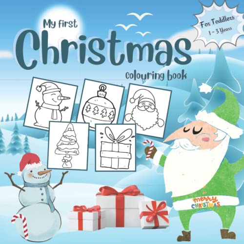My First Christmas Colouring Book For Toddlers 1-3 Years: A Big Christmas Toddler Coloring Book - Fun and Easy Designs Pages for Christmas with Santa, ... tree, Funny Characters, Gifts and more !