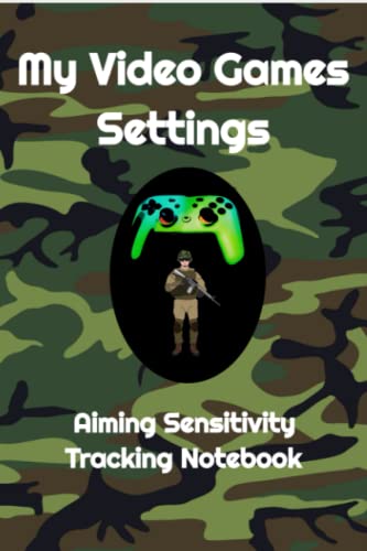 My Video Games Settings: Camouflage Video Gamer's Tracking Logbook to be used by any Console or PC Gamers to help them improve their aiming skills by tracking the adjustments made in the aim settings.