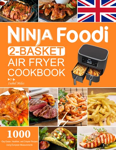 Ninja Foodi 2-Basket Air Fryer Cookbook: 1000-Day Easier, Healthier, and Crispier Recipes Using European Measurements