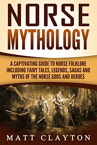 Norse Mythology: A Captivating Guide to Norse Folklore Including Fairy Tales, Legends, Sagas and Myths of the Norse Gods and Heroes (English Edition)