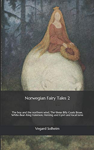 Norwegian Fairy Tales 2: The boy and the northern wind, The three Billy Goats Bruse, White-Bear-King Valemon, Heming and Gyvri and local lores
