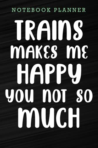 Notebook Planner Trains Makes Me Happy You Not So Much Gift Train Lover Premium saying: Appointment,Work List,Journal,High Performance,Money,Journal,To Do List,6x9 in