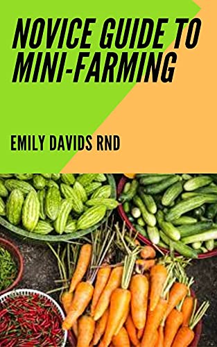 Novice Guide To Mini-Farming: A Beginners Guide to Mini Farming (English Edition)