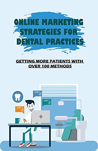 Online Marketing Strategies For Dental Practices: Getting More Patients With Over 100 Methods: How To Write A Profitable Dental Blog (English Edition)