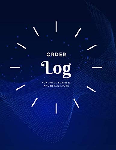 Order Log: Log book for Online Businesses, Keep track of sales, Manage orders, Perfect for Home based Businesses and Retail Store