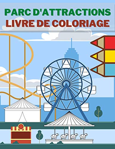 Parc D'Attractions Livre De Coloriage: Cadeau Parfait Pour les Enfants | Pitre | Carrousels | Grandes Roues | Fête foraine | Ballon
