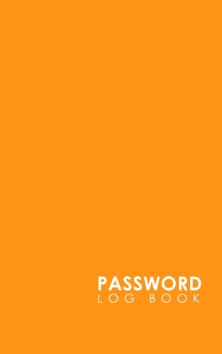 Password Log Book: Internet Password Book, Password Log Books, Password Book Organizer, Username And Password Book, Minimalist Orange Cover: Volume 19