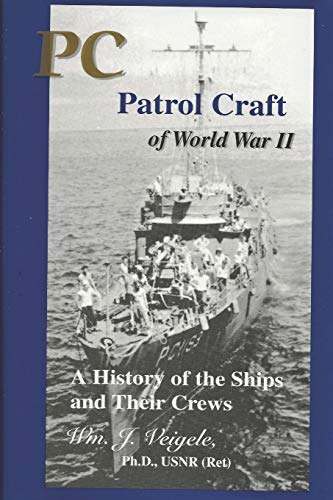 PC Patrol Craft of WWII: - A History of the Ships and Their Crews