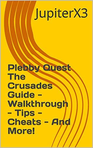 Plebby Quest The Crusades Guide - Walkthrough - Tips - Cheats - And More! (English Edition)
