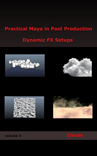 Practical Maya in Post Production: Dynamic FX Setups: Clouds (English Edition)