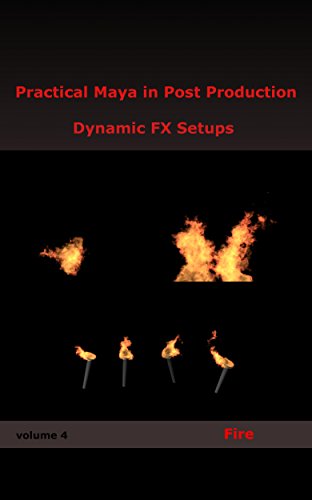 Practical Maya in Post Production: Dynamic FX Setups: Fire (English Edition)