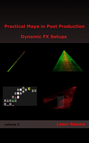 Practical Maya in Post Production: Dynamic FX Setups: Laser Beams (English Edition)