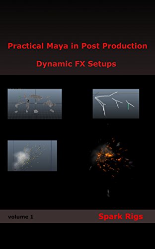 Practical Maya in Post Production: Dynamic FX Setups: Spark Rigs (English Edition)