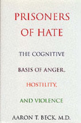 Prisoners of Hate: The Cognitive Basis of Anger, Hatred and Violence