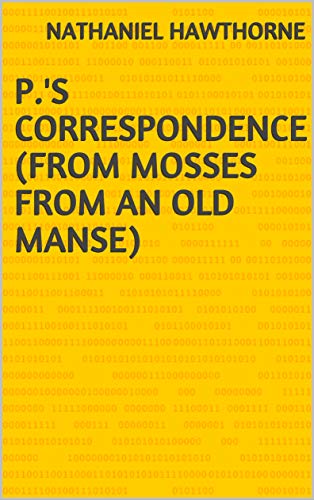 P.'s Correspondence (From Mosses from an Old Mans (English Edition)