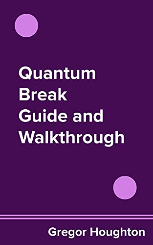 Quantum Break Guide and Walkthrough (English Edition)