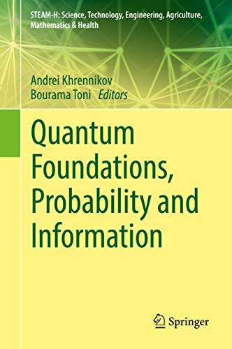 Quantum Foundations, Probability and Information (STEAM-H: Science, Technology, Engineering, Agriculture, Mathematics & Health) (English Edition)