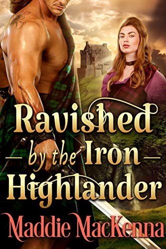 Ravished by the Iron Highlander: A Steamy Scottish Historical Romance Novel (English Edition)
