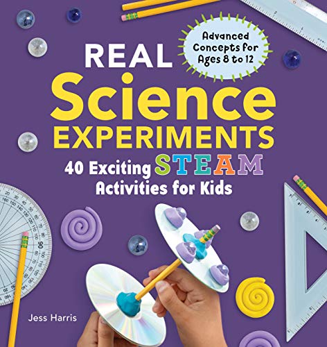 Real Science Experiments: 40 Exciting Steam Activities for Kids