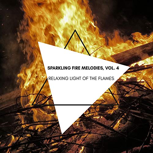 Relaxing Light of the Flames - Sparkling Fire Melodies, Vol. 4