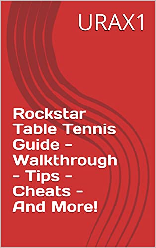 Rockstar Table Tennis Guide - Walkthrough - Tips - Cheats - And More! (English Edition)