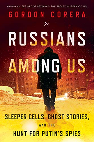 Russians Among Us: Sleeper Cells, Ghost Stories, and the Hunt for Putin's Spies (English Edition)