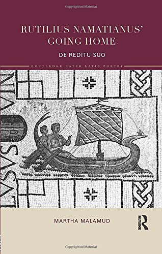 Rutilius Namatianus' Going Home: De Reditu Suo (Routledge Later Latin Poetry)