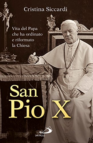 San Pio X. Vita del Papa che ha ordinato e riformato la Chiesa (Italian Edition)