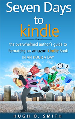 Seven Days to Kindle: The Overwhelmed Author's Guide to Formatting an Amazon Kindle Book In an Hour a Day (English Edition)